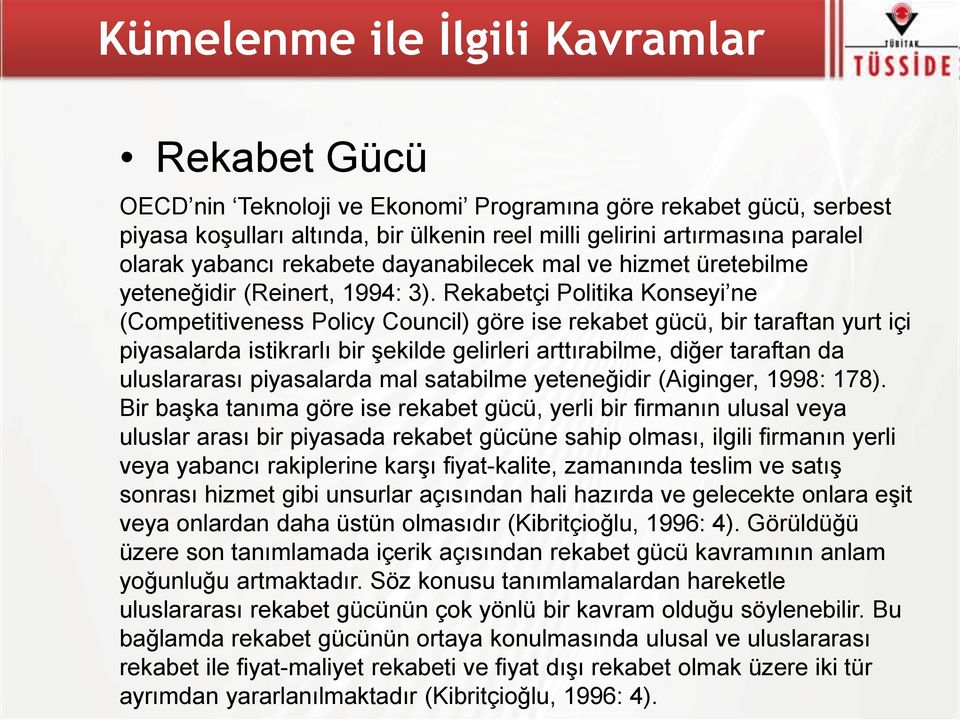 Rekabetçi Politika Konseyi ne (Competitiveness Policy Council) göre ise rekabet gücü, bir taraftan yurt içi piyasalarda istikrarlı bir şekilde gelirleri arttırabilme, diğer taraftan da uluslararası