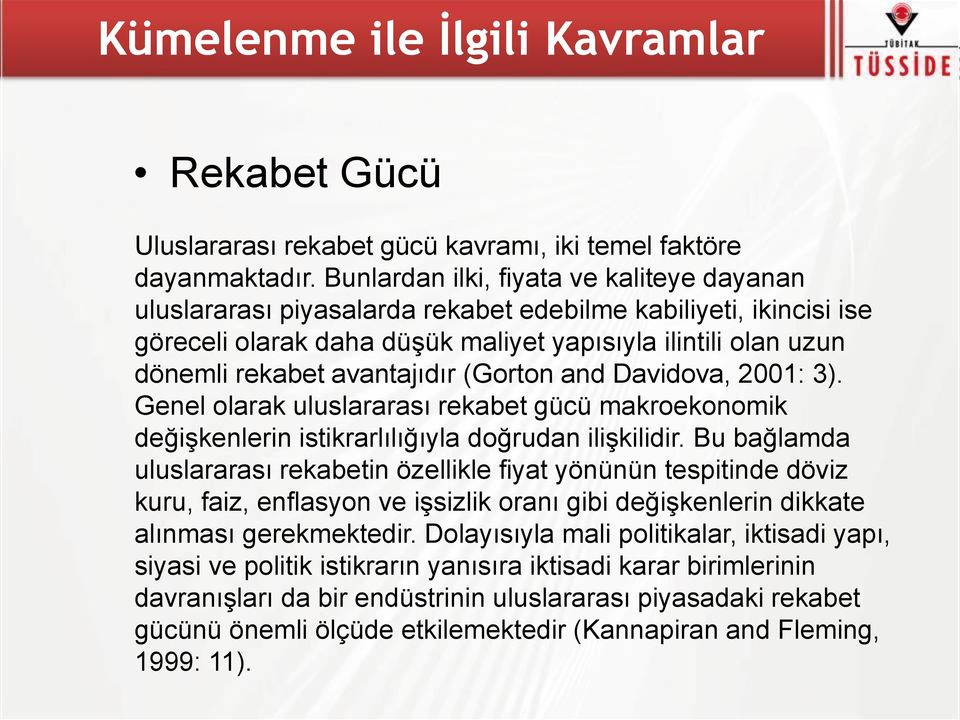 avantajıdır (Gorton and Davidova, 2001: 3). Genel olarak uluslararası rekabet gücü makroekonomik değişkenlerin istikrarlılığıyla doğrudan ilişkilidir.