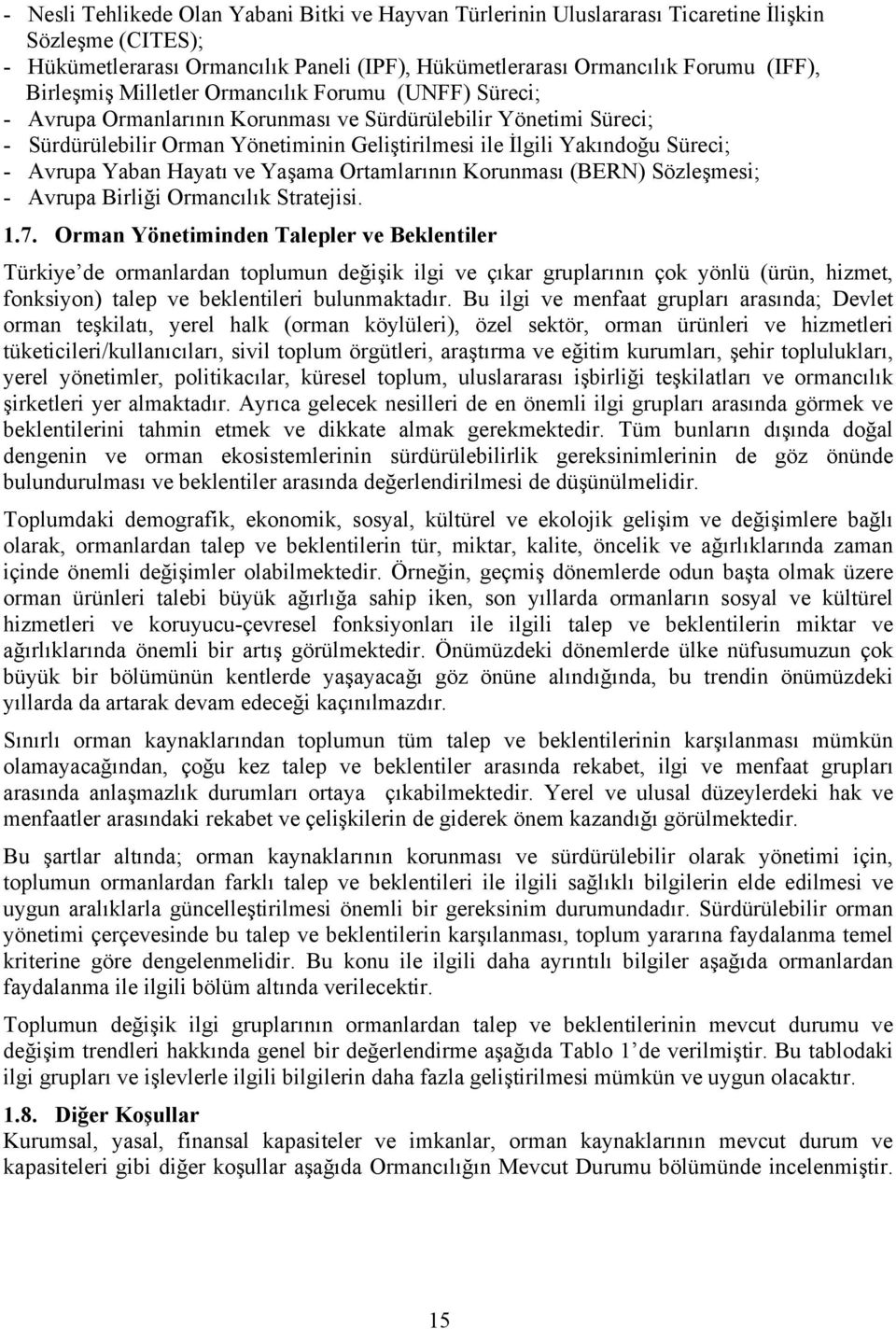 - Avrupa Yaban Hayatı ve Yaşama Ortamlarının Korunması (BERN) Sözleşmesi; - Avrupa Birliği Ormancılık Stratejisi. 1.7.