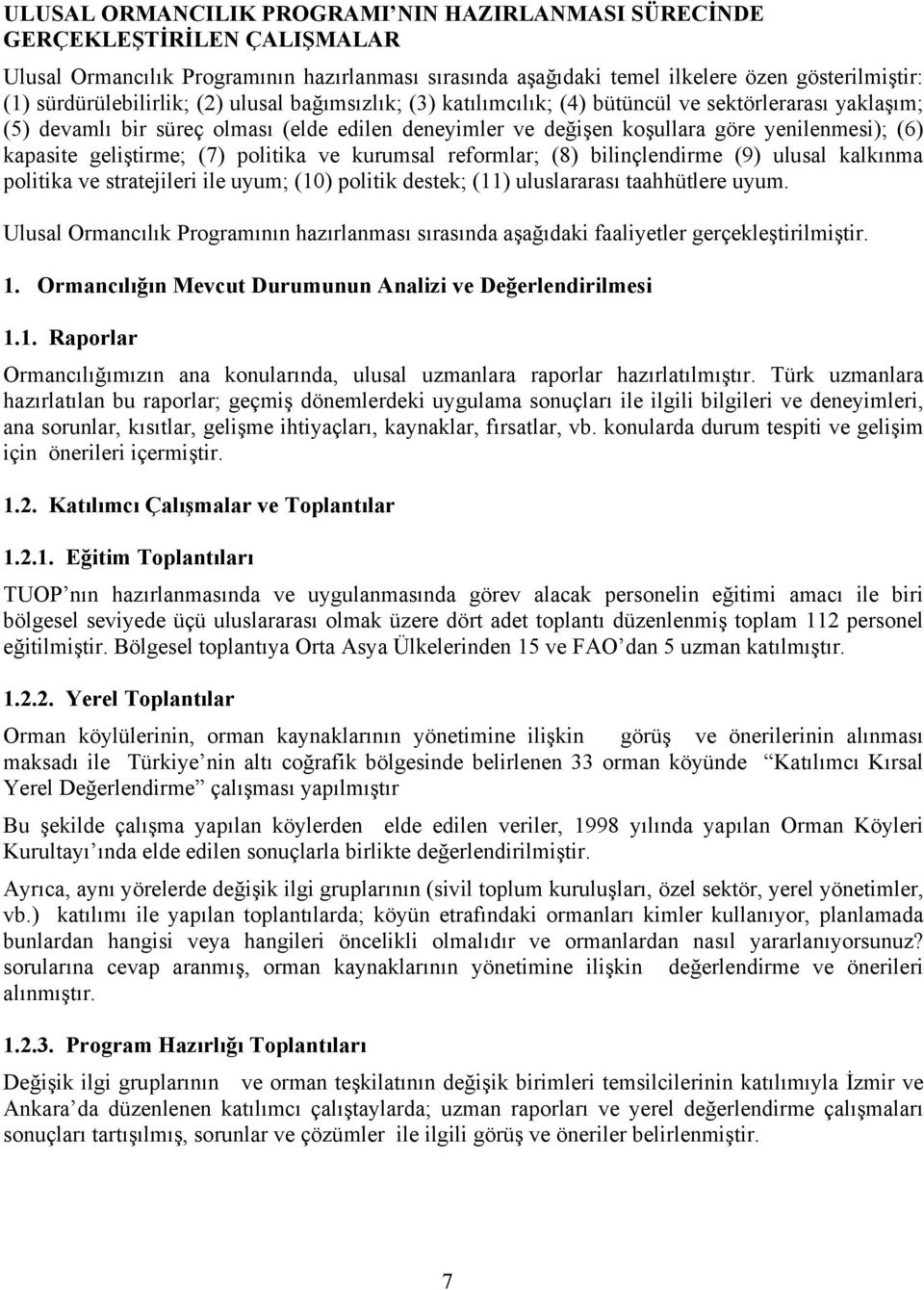 kapasite geliştirme; (7) politika ve kurumsal reformlar; (8) bilinçlendirme (9) ulusal kalkınma politika ve stratejileri ile uyum; (10) politik destek; (11) uluslararası taahhütlere uyum.