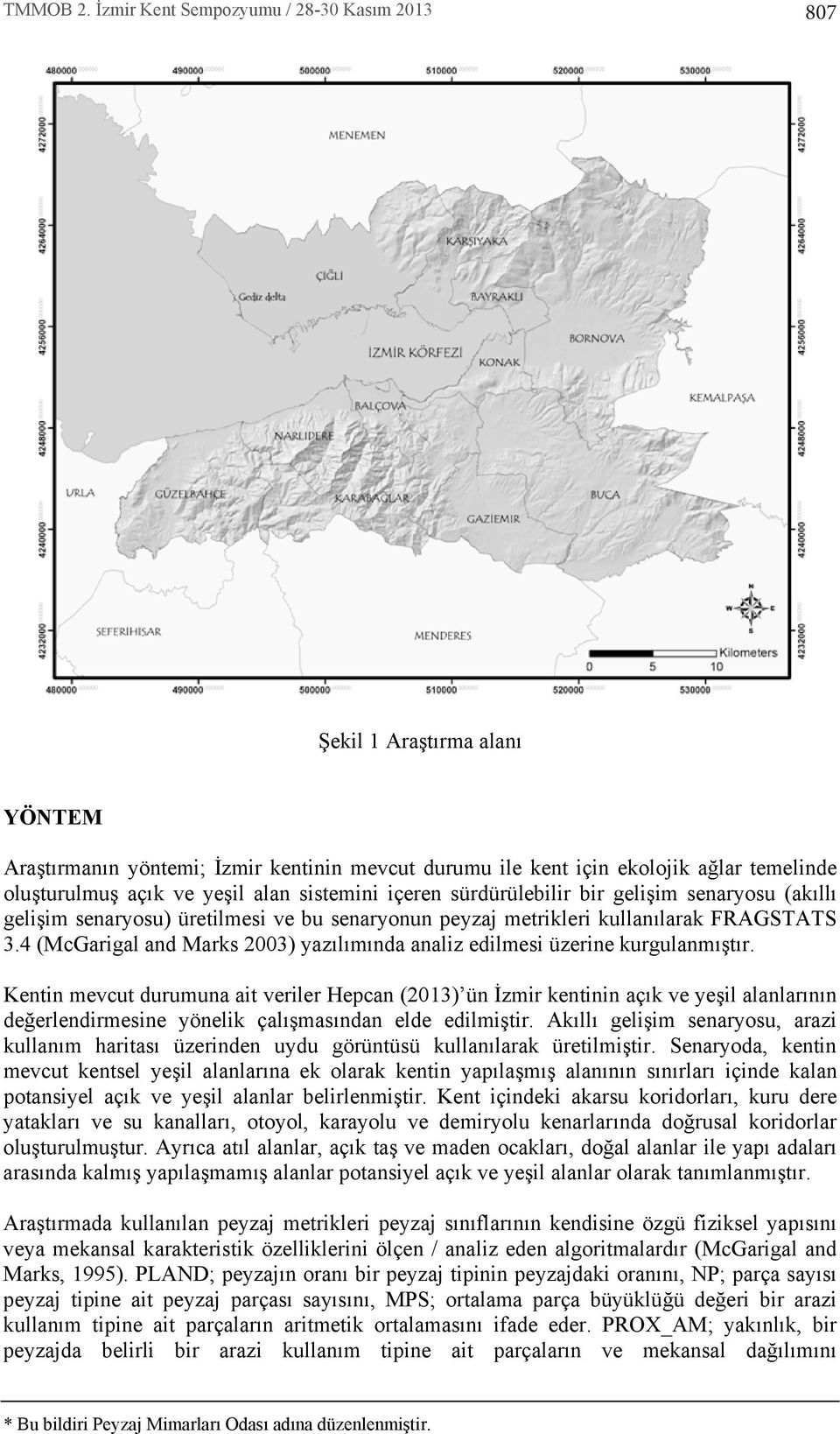 Kentin mevcut durumuna ait veriler Hepcan (2013) ün İzmir kentinin aç k ve yeşil alanlar n n değerlendirmesine yönelik çal şmas ndan elde edilmiştir.
