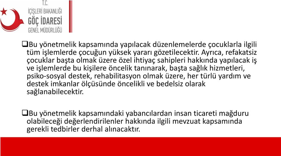 sağlık hizmetleri, psiko-sosyal destek, rehabilitasyon olmak üzere, her türlü yardım ve destek imkanlar ölçüsünde öncelikli ve bedelsiz olarak