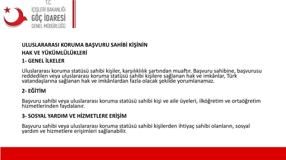 olacak şekilde yorumlanamaz. 2- EĞİTİM Başvuru sahibi veya uluslararası koruma statüsü sahibi kişi ve aile üyeleri, ilköğretim ve ortaöğretim hizmetlerinden faydalanır.