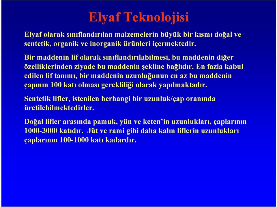 En fazla kabul edilen lif tanımı, bir maddenin uzunluğunun en az bu maddenin çapının 100 katı olması gerekliliği olarak yapılmaktadır.