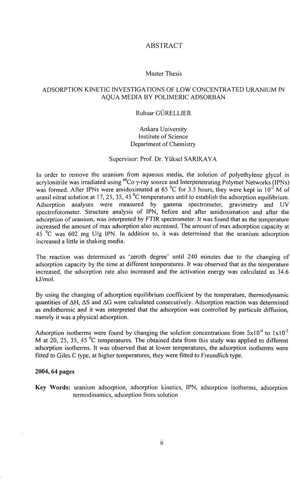 Yüksel SAR1KAYA In order to remove the uranium from aqueous media, the solution of polyethylene glycol in acrylonitrile was irradiated using 60 Co y-ray source and Interpenetrating Polymer Networks