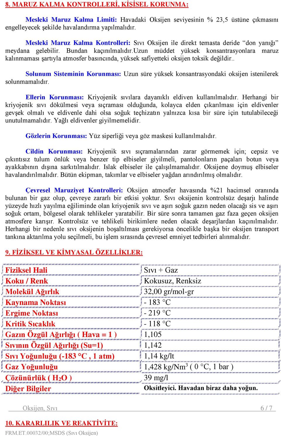 uzun müddet yüksek konsantrasyonlara maruz kalınmaması şartıyla atmosfer basıncında, yüksek safiyetteki oksijen toksik değildir.