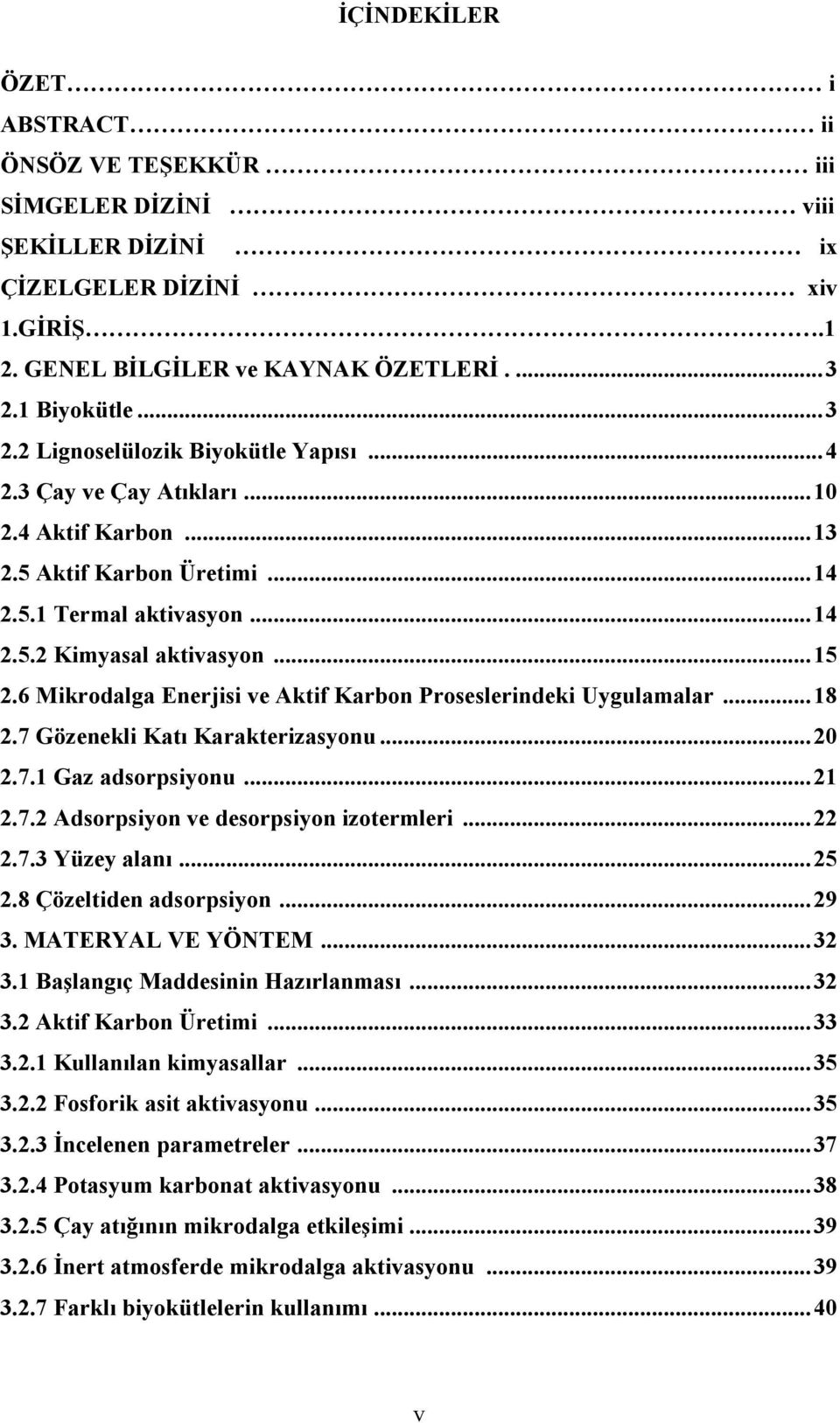 .. 15 2.6 Mikrodalga Enerjisi ve Aktif Karbon Proseslerindeki Uygulamalar... 18 2.7 Gözenekli Katı Karakterizasyonu... 20 2.7.1 Gaz adsorpsiyonu... 21 2.7.2 Adsorpsiyon ve desorpsiyon izotermleri.