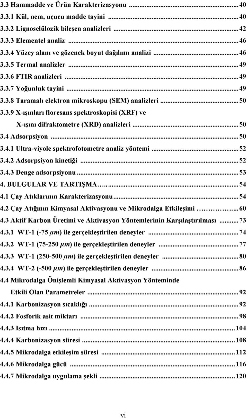 .. 50 3.4 Adsorpsiyon... 50 3.4.1 Ultra-viyole spektrofotometre analiz yöntemi... 52 3.4.2 Adsorpsiyon kinetiği... 52 3.4.3 Denge adsorpsiyonu... 53 4. BULGULAR VE TARTIŞMA..... 54 4.