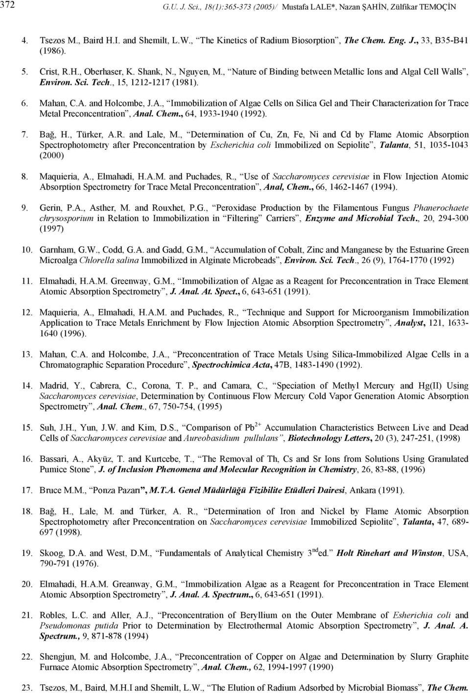 gal Cell Walls, Environ. Sci. Tech., 15, 1212-1217 (1981). 6. Mahan, C.A. and Holcombe, J.A., Immobilization of Algae Cells on Silica Gel and Their Characterization for Trace Metal Preconcentration, Anal.