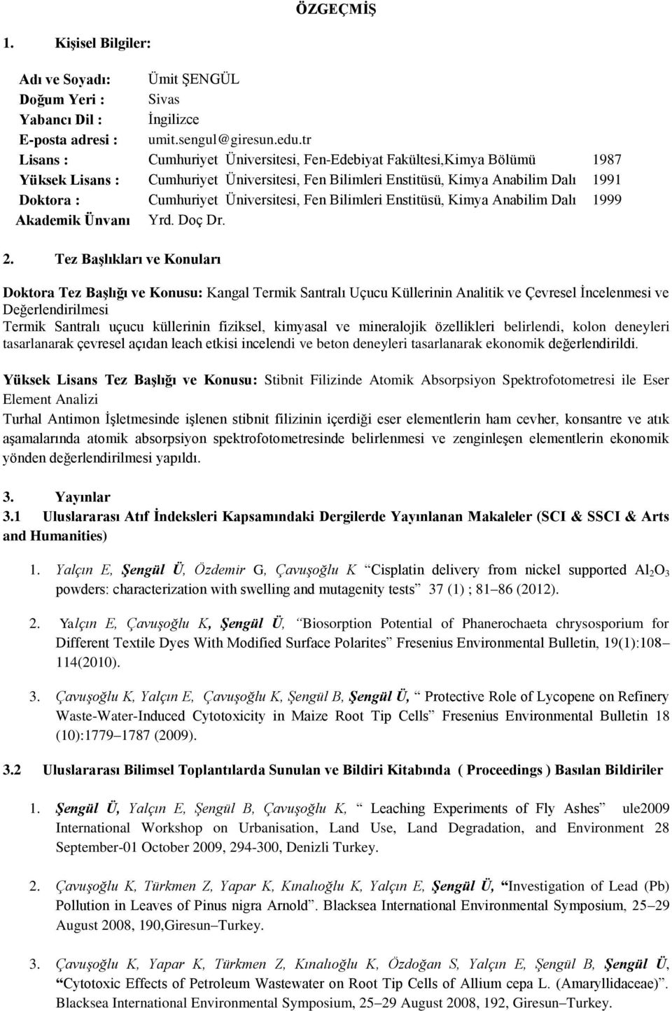 Üniversitesi, Fen Bilimleri Enstitüsü, Kimya Anabilim Dalı 1999 Akademik Ünvanı Yrd. Doç Dr. 2.