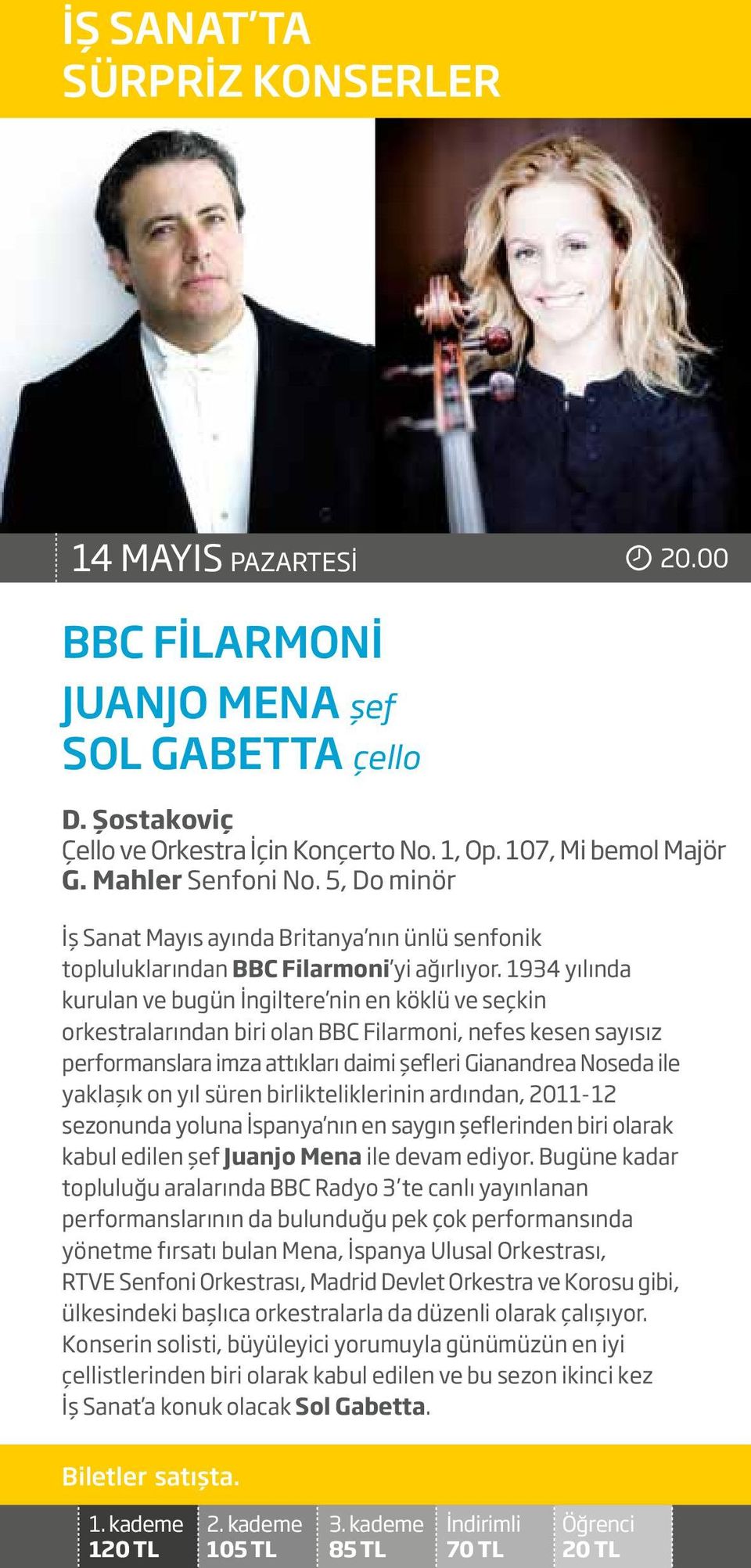 1934 yılında kurulan ve bugün İngiltere nin en köklü ve seçkin orkestralarından biri olan BBC Filarmoni, nefes kesen sayısız performanslara imza attıkları daimi şefleri Gianandrea Noseda ile yaklaşık