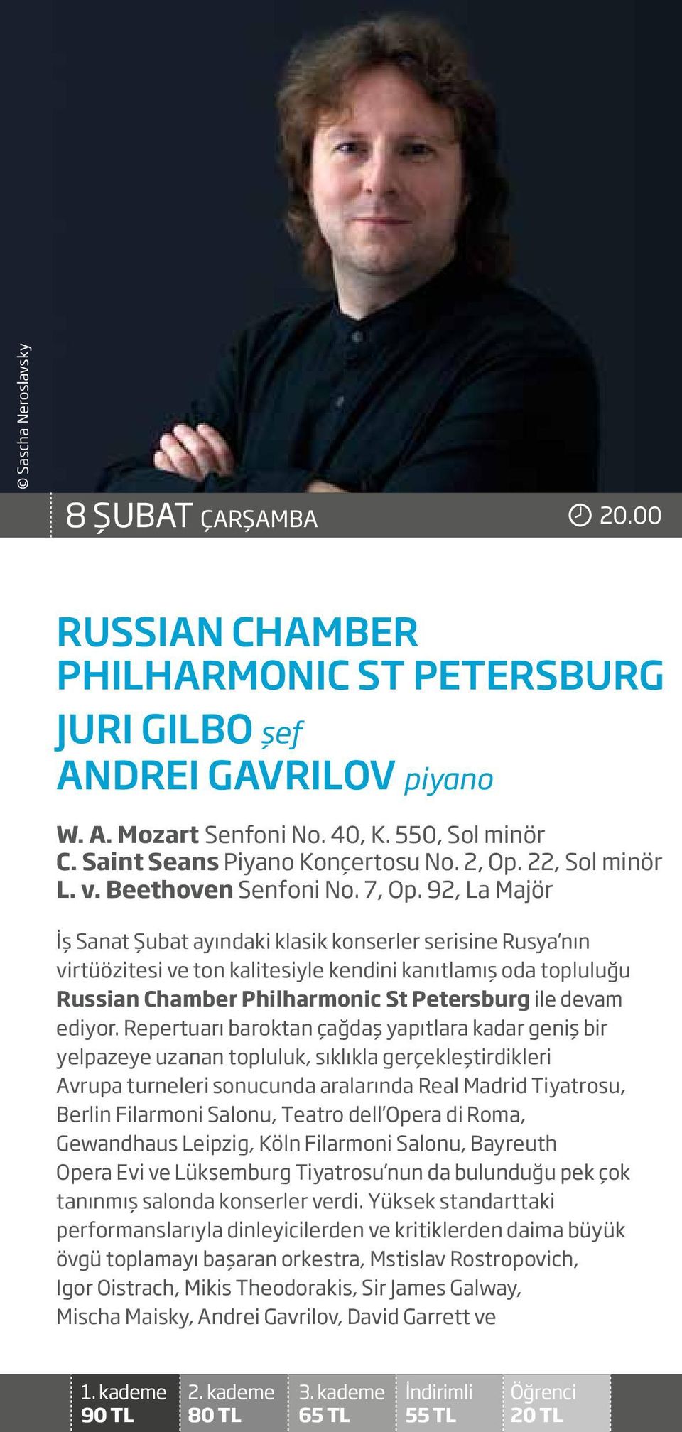 92, La Majör İş Sanat Şubat ayındaki klasik konserler serisine Rusya nın virtüözitesi ve ton kalitesiyle kendini kanıtlamış oda topluluğu Russian Chamber Philharmonic St Petersburg ile devam ediyor.