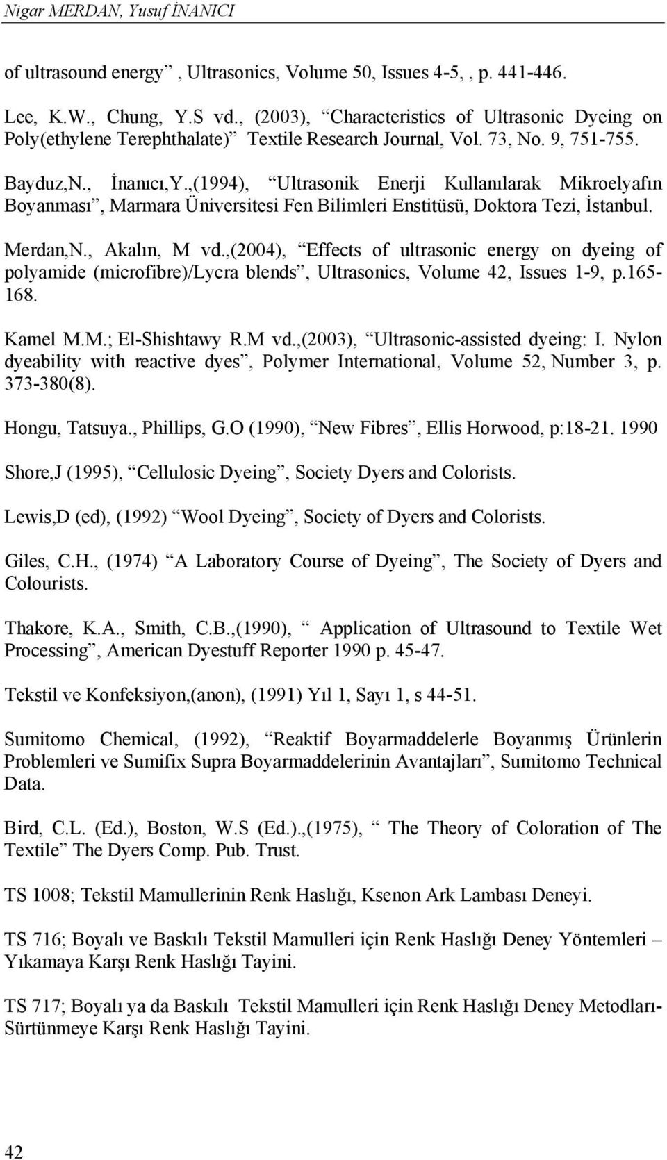 ,(1994), Ultrasonik Enerji Kullanılarak Mikroelyafın Boyanması, Marmara Üniversitesi Fen Bilimleri Enstitüsü, Doktora Tezi, İstanbul. Merdan,N., Akalın, M vd.
