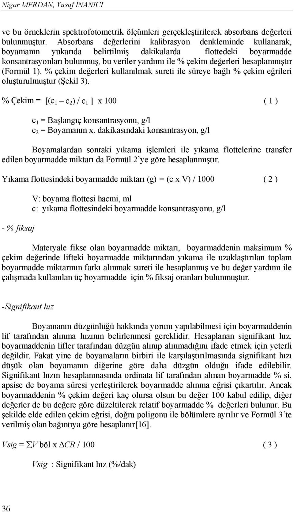 hesaplanmıştır (Formül 1). % çekim değerleri kullanılmak sureti ile süreye bağlı % çekim eğrileri oluşturulmuştur (Şekil 3).