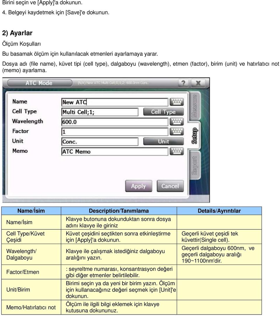 Name/Đsim Description/Tanımlama Details/Ayrıntılar Name/Đsim Cell Type/Küvet Çeşidi Wavelength/ Dalgaboyu Factor/Etmen Unit/Birim Memo/Hatırlatıcı not Klavye butonuna dokunduktan sonra dosya adını