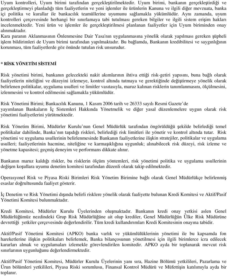 teamüllerine uyumunu sağlamakla yükümlüdür. Aynı zamanda, uyum kontrolleri çerçevesinde herhangi bir sınırlamaya tabi tutulması gereken bilgiler ve ilgili sistem erişim hakları incelenmektedir.