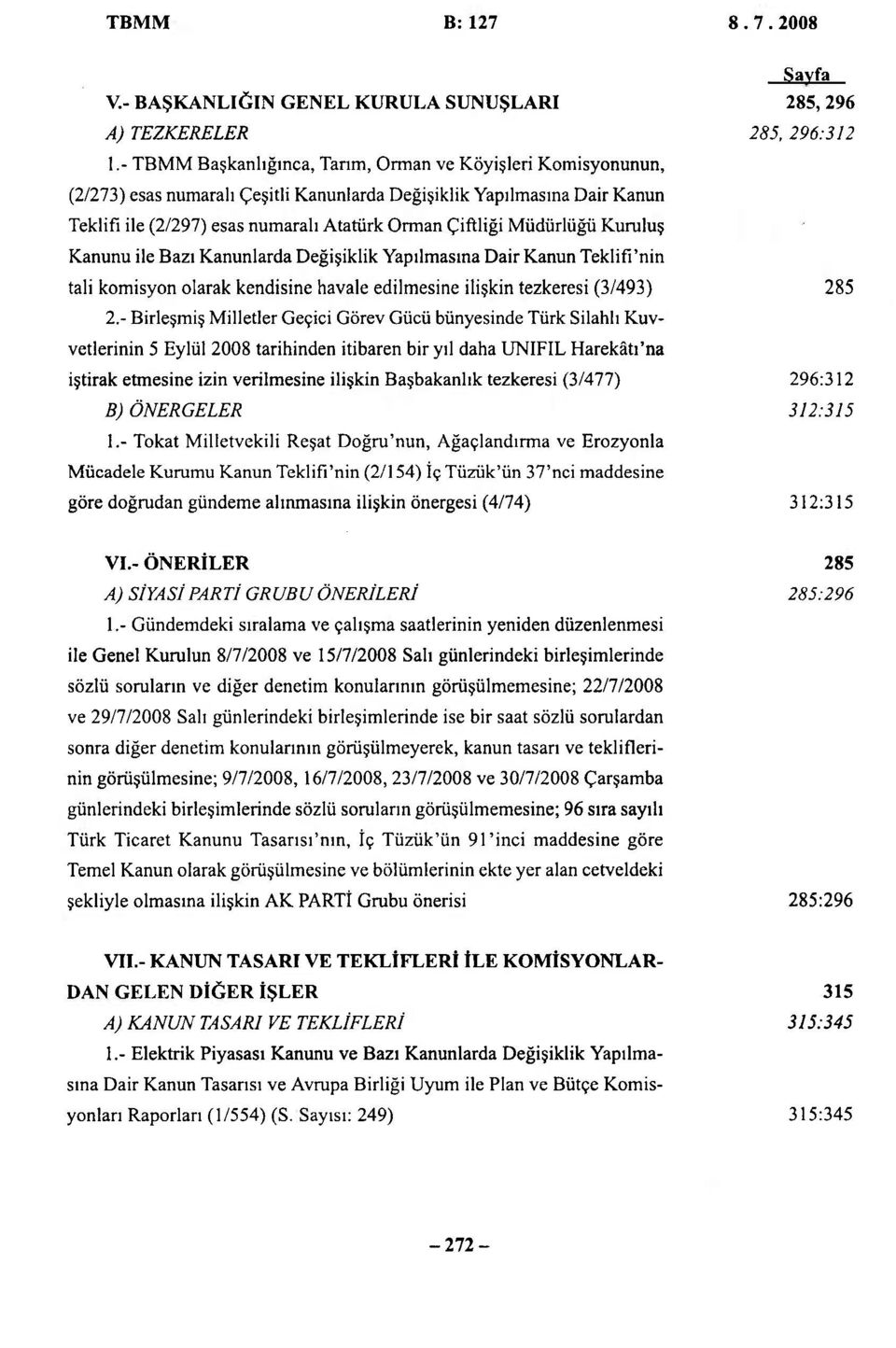 Müdürlüğü Kuruluş Kanunu ile Bazı Kanunlarda Değişiklik Yapılmasına Dair Kanun Teklifı'nin tali komisyon olarak kendisine havale edilmesine ilişkin tezkeresi (3/493) 285 2.