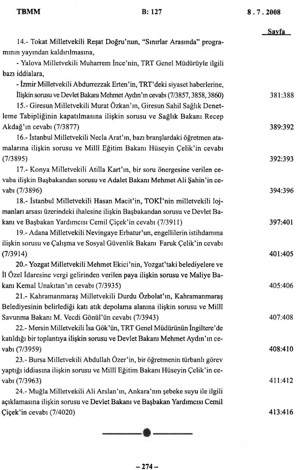 Abdurrezzak Erten'in, TRT'deki siyaset haberlerine, İlişkin sorusu ve Devlet Bakanı Mehmet Aydın'ın cevabı (7/3857,3858,3860) 381:388 15.