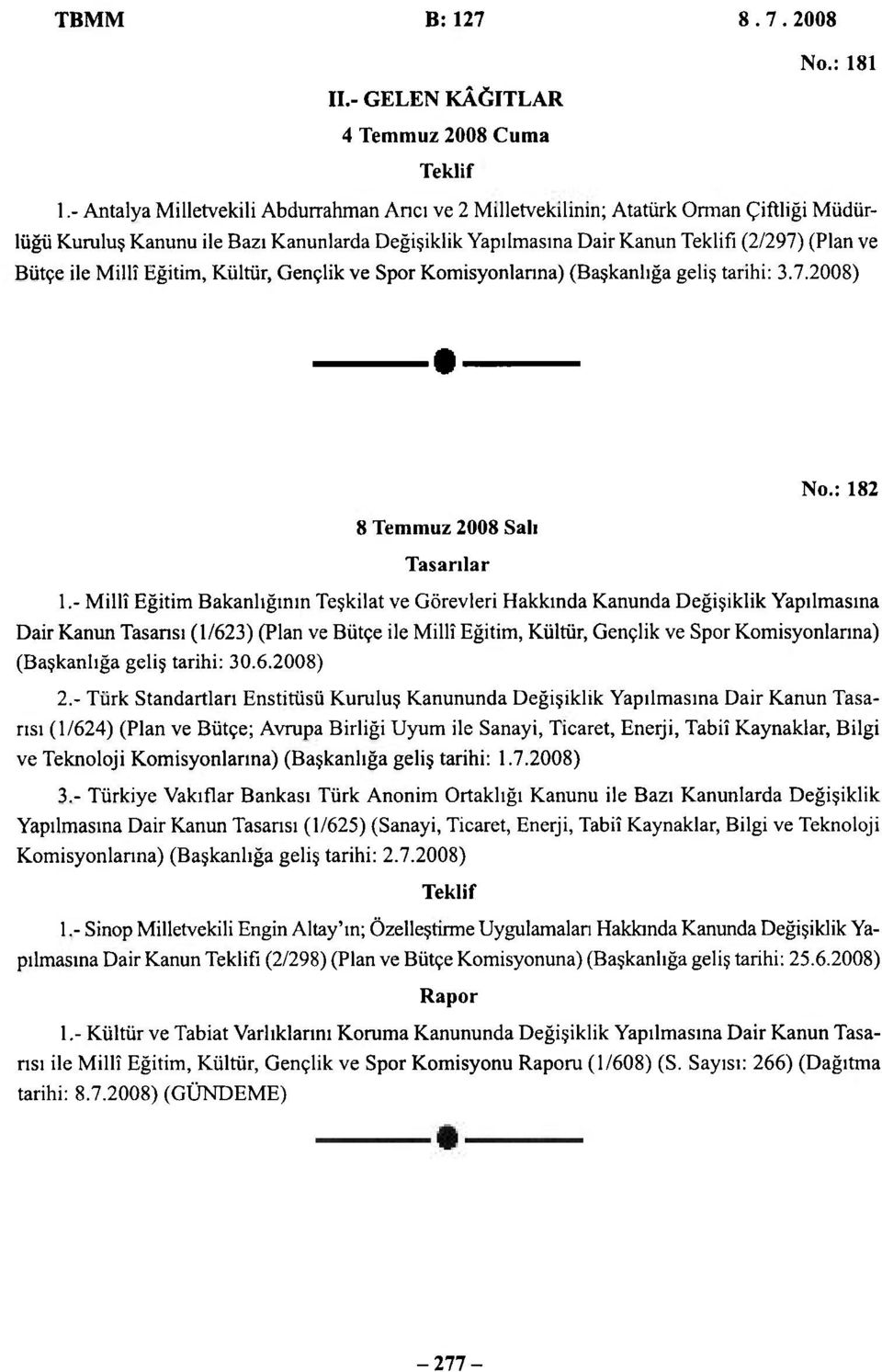 Millî Eğitim, Kültür, Gençlik ve Spor Komisyonlarına) (Başkanlığa geliş tarihi: 3.7.2008) No.: 182 8 Temmuz 2008 Salı Tasarılar 1.