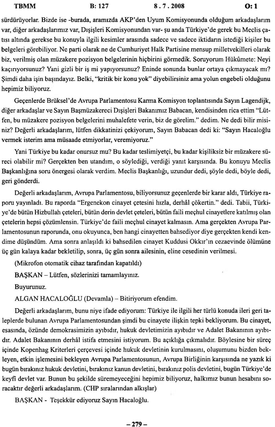 konuyla ilgili kesimler arasında sadece ve sadece iktidarın istediği kişiler bu belgeleri görebiliyor.