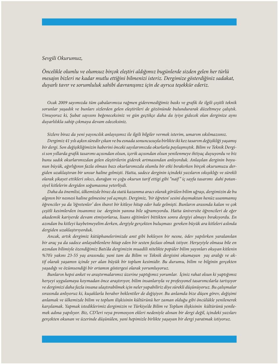 Ocak 2009 sayımızda tüm çabalarımıza rağmen gideremediğimiz baskı ve grafik ile ilgili çeşitli teknik sorunlar yaşadık ve bunları sizlerden gelen eleştirileri de gözönünde bulundurarak düzeltmeye