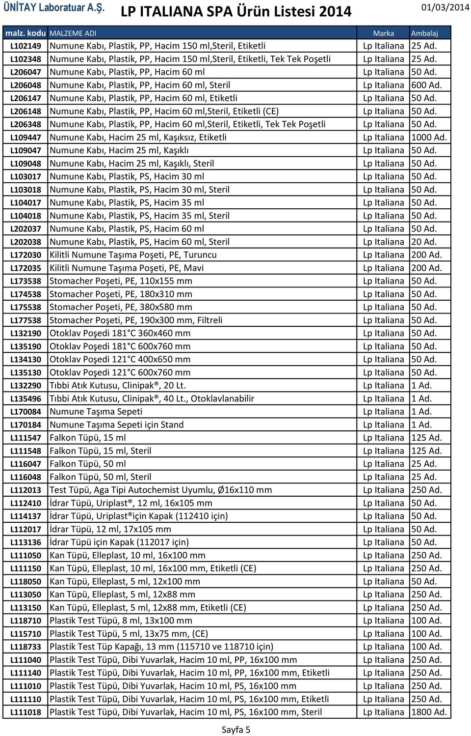 L206147 Numune Kabı, Plastik, PP, Hacim 60 ml, Etiketli Lp Italiana 50 Ad. L206148 Numune Kabı, Plastik, PP, Hacim 60 ml,steril, Etiketli (CE) Lp Italiana 50 Ad.