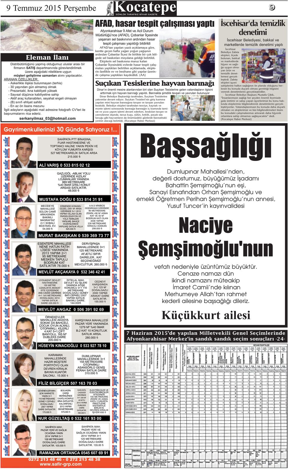 ARANAN ÖZELLİKLER: - Askerlikle ilişkisi bulunmayan (terhis) - 30 yaşından gün almamış olmak - Prezantabl, ikna kabiliyeti yüksek - Sayısal düşünce kabiliyetine sahip - Aktif araç kullanabilen,