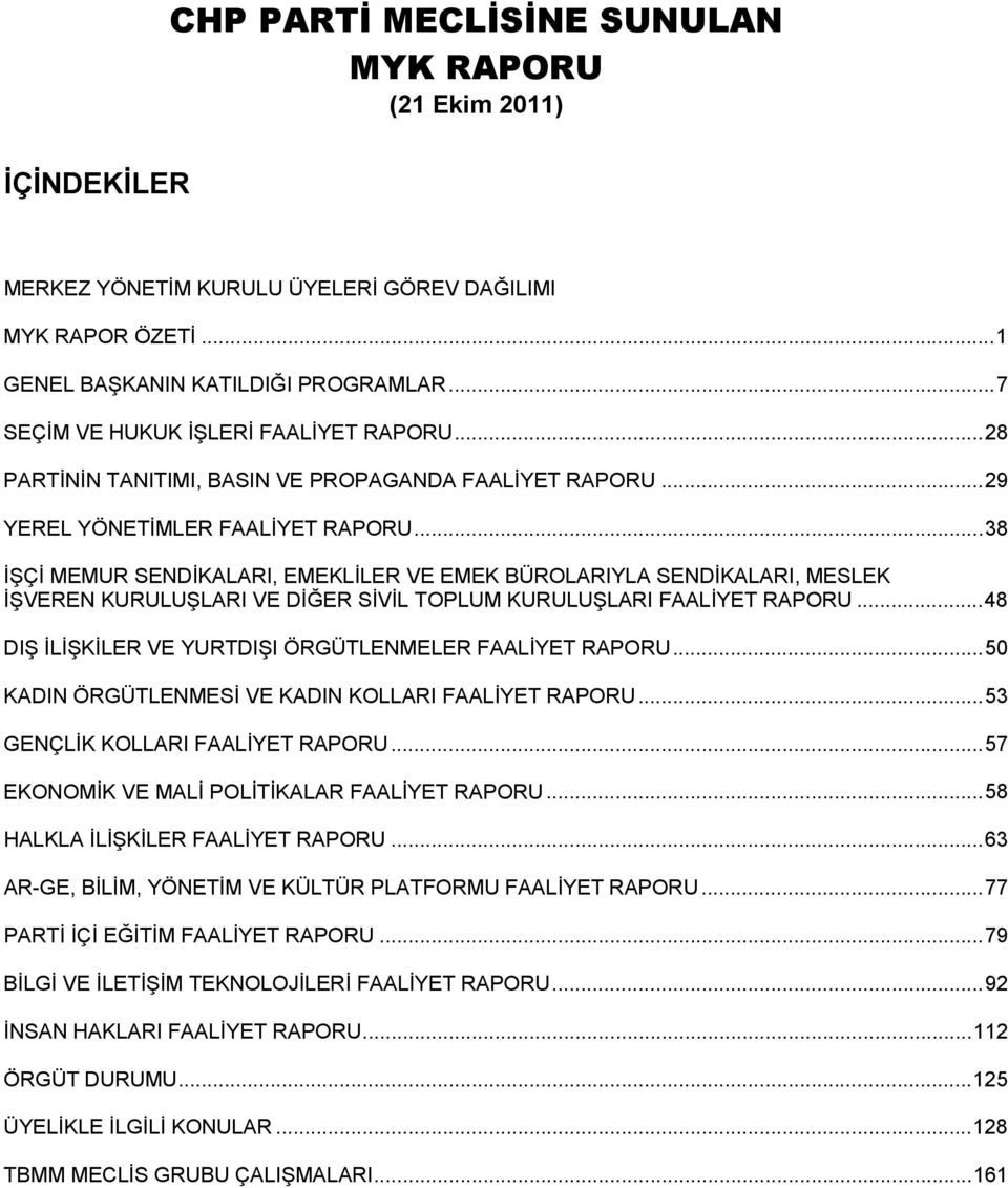 ..38 İŞÇİ MEMUR SENDİKALARI, EMEKLİLER VE EMEK BÜROLARIYLA SENDİKALARI, MESLEK İŞVEREN KURULUŞLARI VE DİĞER SİVİL TOPLUM KURULUŞLARI FAALİYET RAPORU.