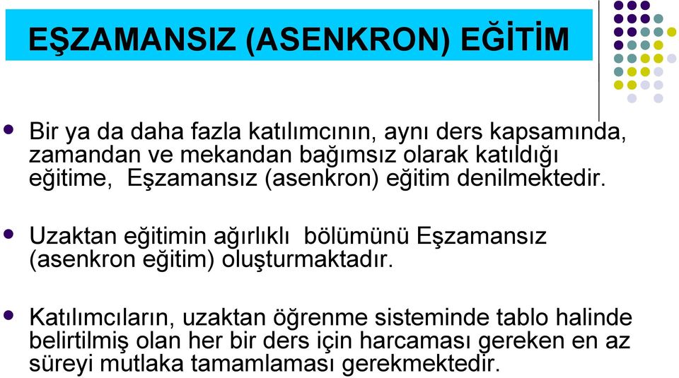 Uzaktan eğitimin ağırlıklı bölümünü Eşzamansız (asenkron eğitim) oluşturmaktadır.