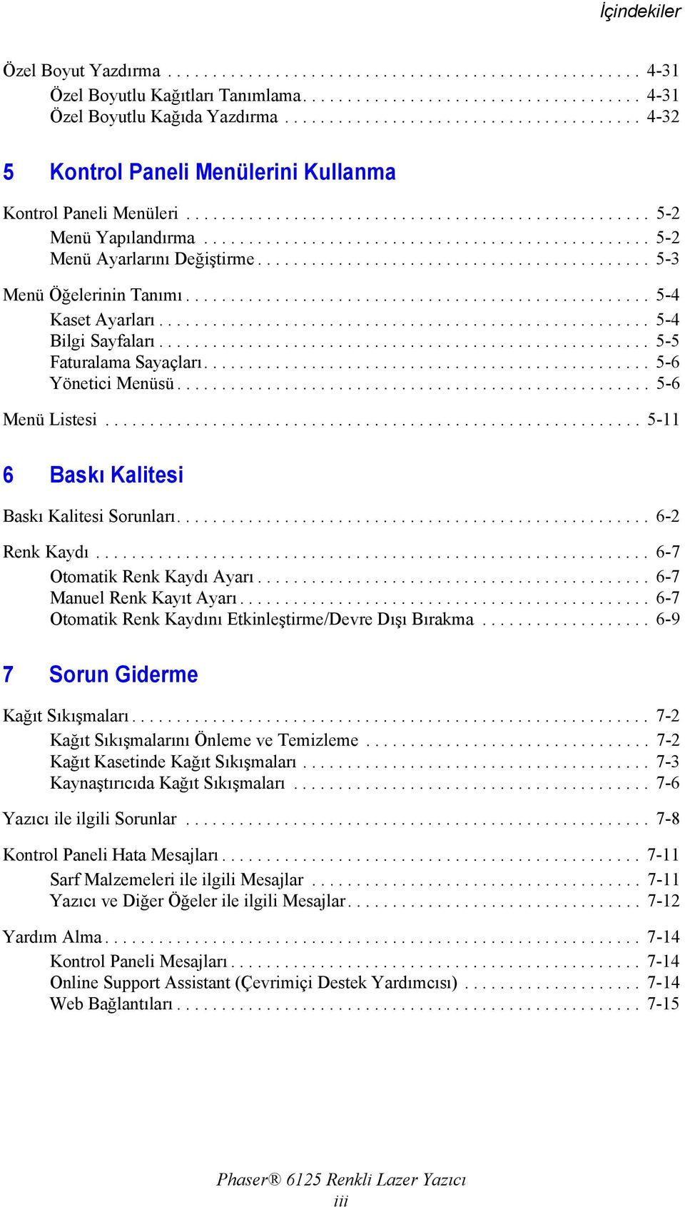 ................................................. 5-2 Menü Ayarlarını Değiştirme............................................ 5-3 Menü Öğelerinin Tanımı.................................................... 5-4 Kaset Ayarları.