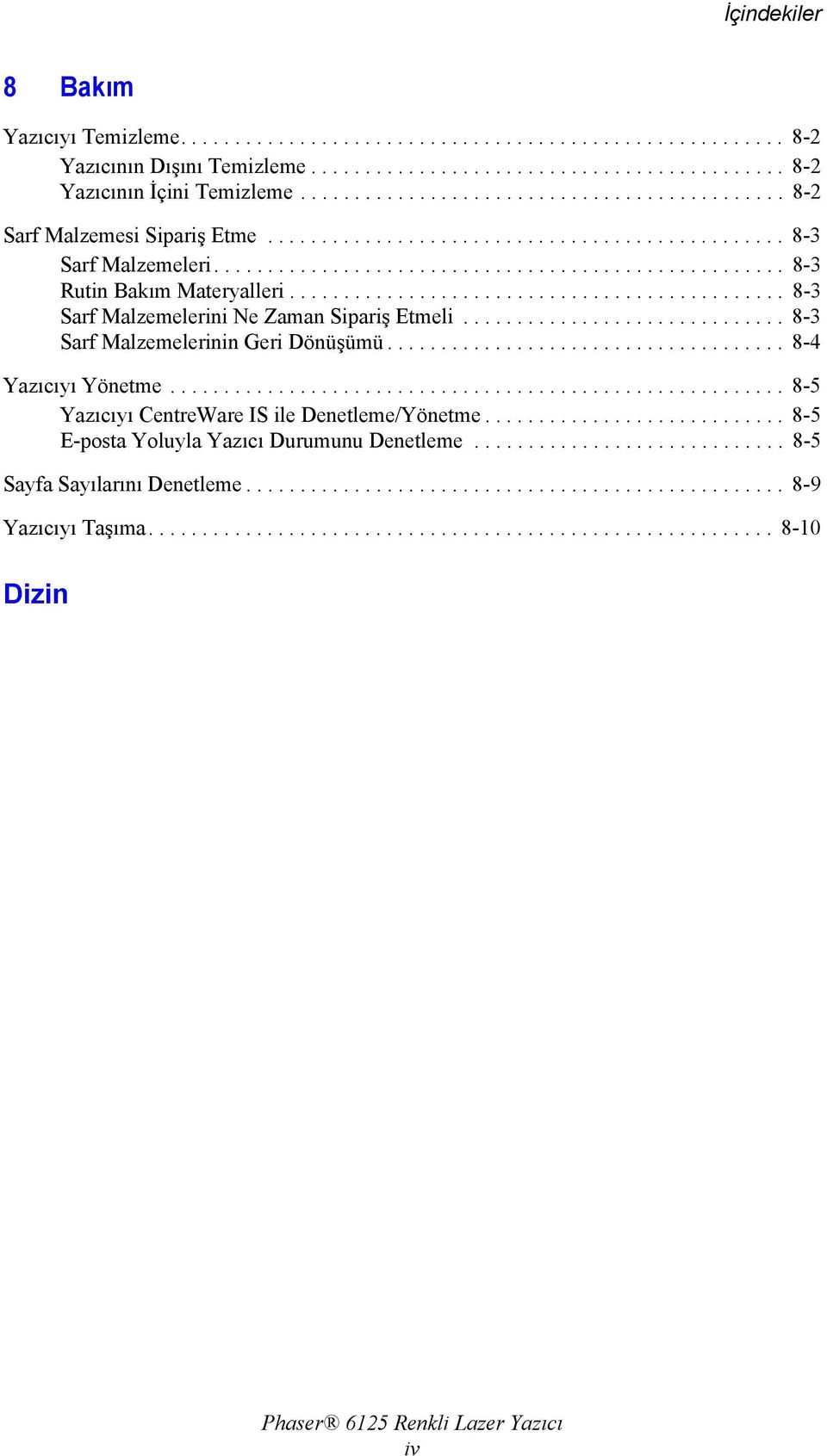 ............................................. 8-3 Sarf Malzemelerini Ne Zaman Sipariş Etmeli.............................. 8-3 Sarf Malzemelerinin Geri Dönüşümü..................................... 8-4 Yazıcıyı Yönetme.