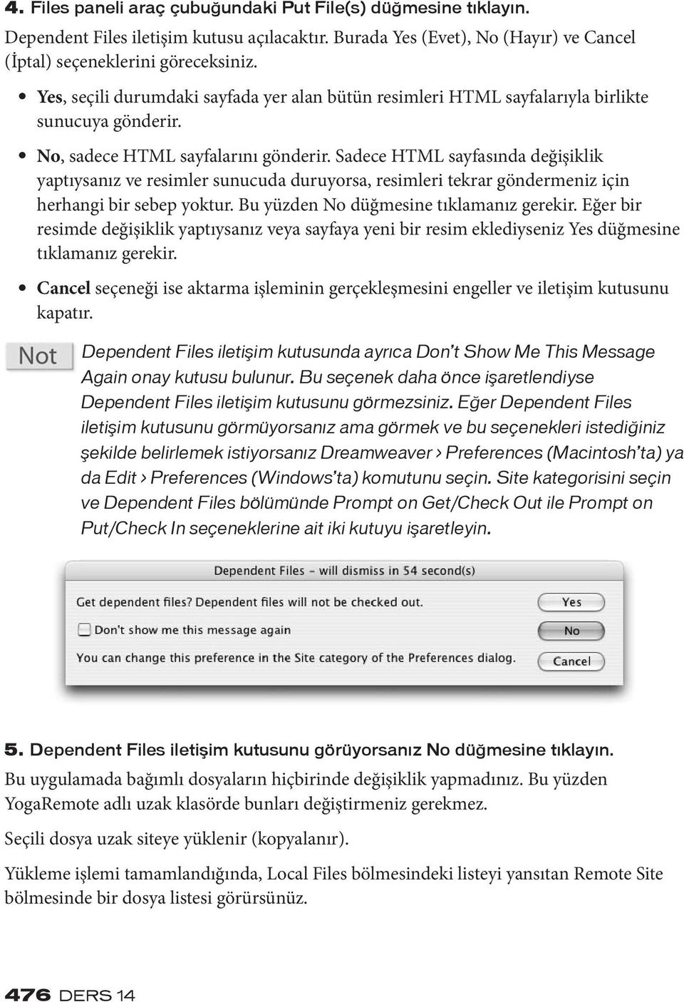 Sadece HTML sayfasında değişiklik yaptıysanız ve resimler sunucuda duruyorsa, resimleri tekrar göndermeniz için herhangi bir sebep yoktur. Bu yüzden No düğmesine tıklamanız gerekir.