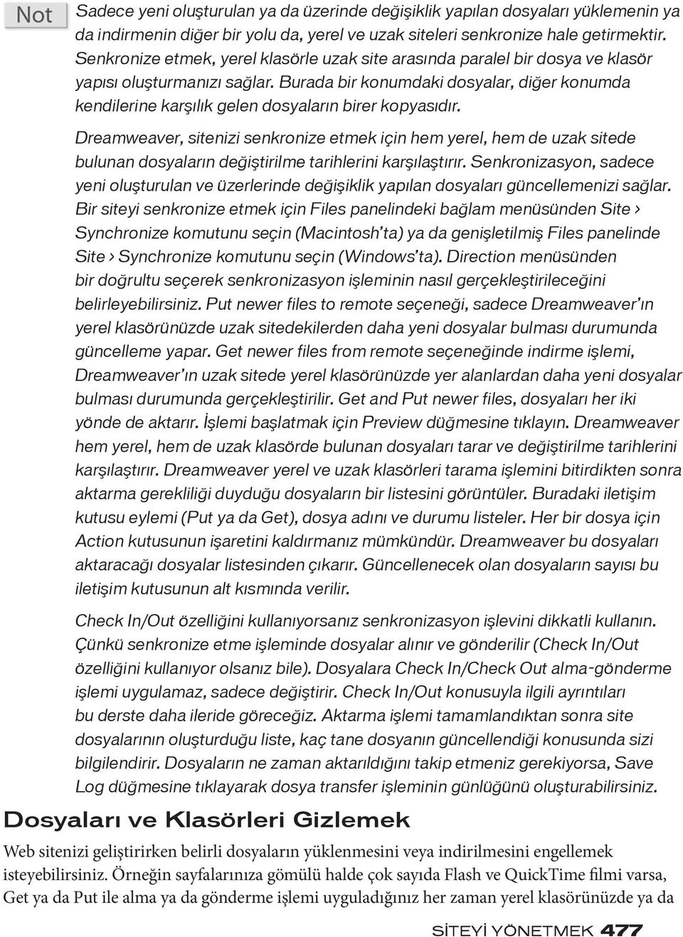 Burada bir konumdaki dosyalar, diğer konumda kendilerine karşılık gelen dosyaların birer kopyasıdır.