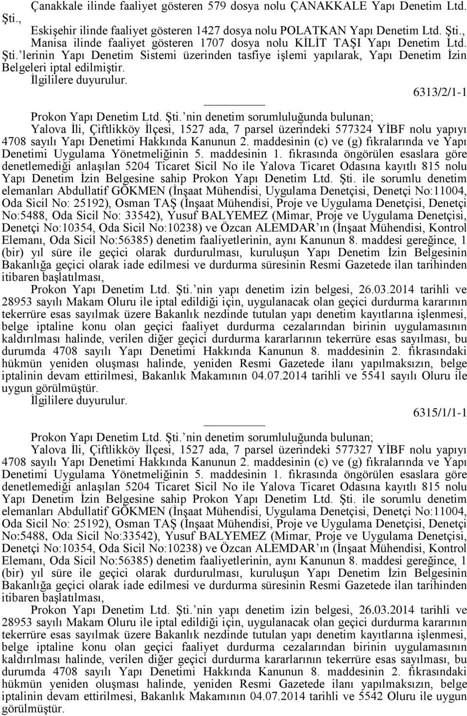 nin denetim sorumluluğunda bulunan; Yalova İli, Çiftlikköy İlçesi, 1527 ada, 7 parsel üzerindeki 577324 YİBF nolu yapıyı 4708 sayılı Yapı Denetimi Hakkında Kanunun 2.