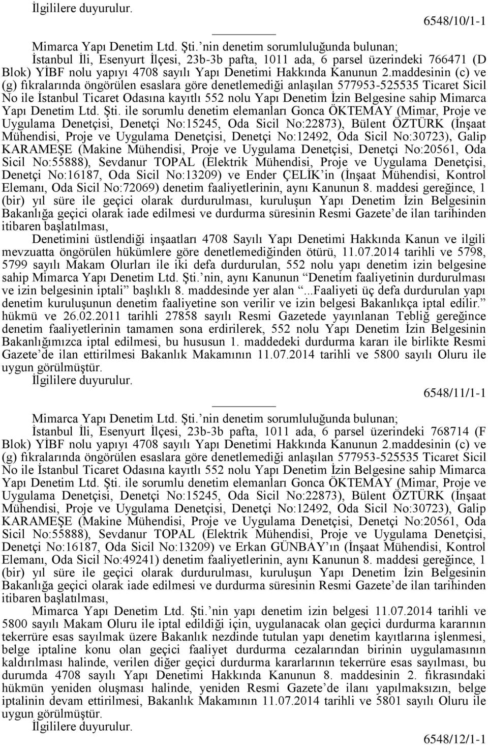 maddesinin (c) ve (g) fıkralarında öngörülen esaslara göre denetlemediği anlaşılan 577953-525535 Ticaret Sicil No ile İstanbul Ticaret Odasına kayıtlı 552 nolu Yapı Denetim İzin Belgesine sahip