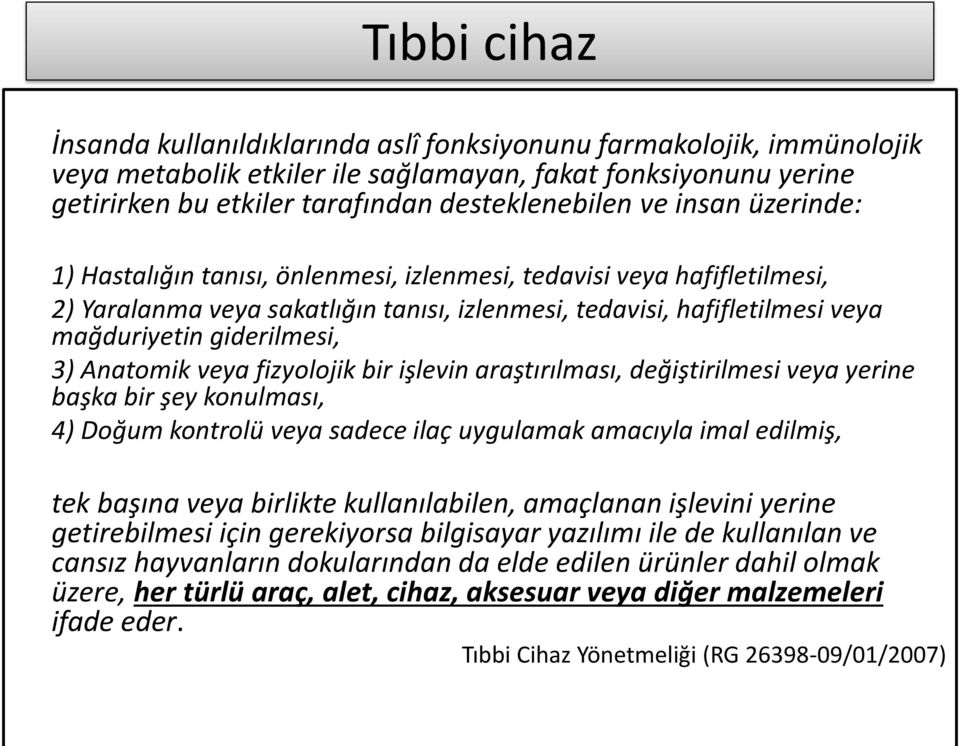 Anatomik veya fizyolojik bir işlevin araştırılması, değiştirilmesi veya yerine başka bir şey konulması, 4) Doğum kontrolü veya sadece ilaç uygulamak amacıyla imal edilmiş, tek başına veya birlikte