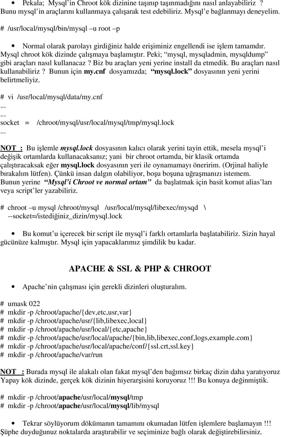 Peki; mysql, mysqladmin, mysqldump gibi araçları nasıl kullanacaz? Biz bu araçları yeni yerine install da etmedik. Bu araçları nasıl kullanabiliriz? Bunun için my.cnf dosyamızda; mysql.