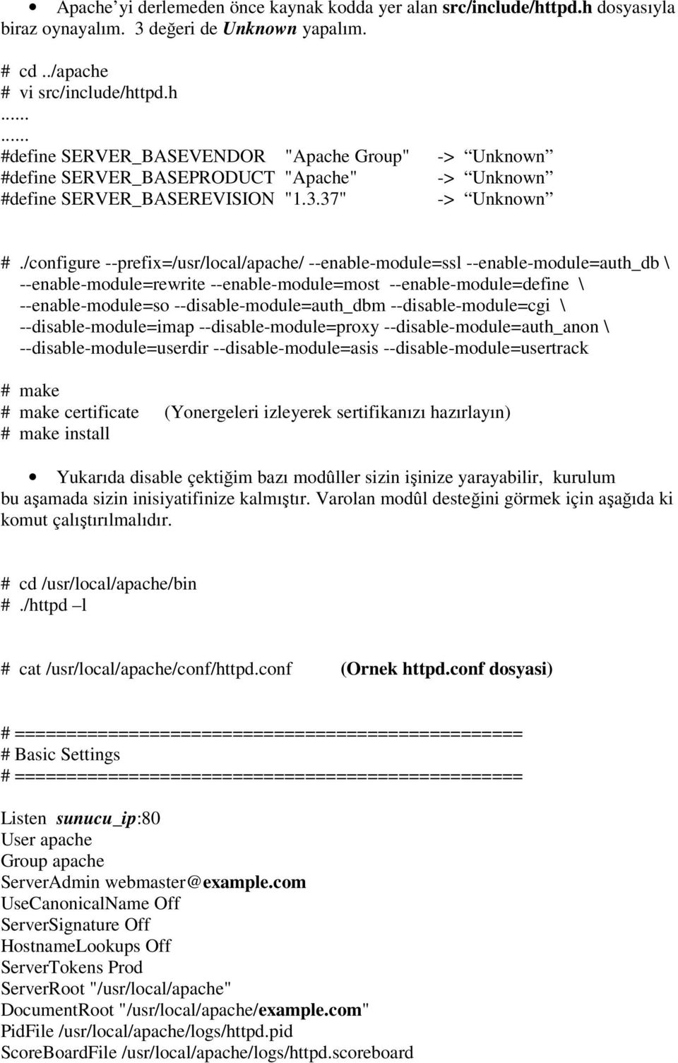 /configure --prefix=/usr/local/apache/ --enable-module=ssl --enable-module=auth_db \ --enable-module=rewrite --enable-module=most --enable-module=define \ --enable-module=so --disable-module=auth_dbm