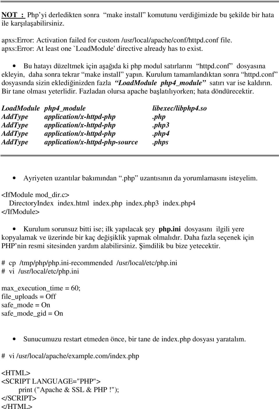 Kurulum tamamlandıktan sonra httpd.conf dosyasında sizin eklediğinizden fazla LoadModule php4_module satırı var ise kaldırın. Bir tane olması yeterlidir.