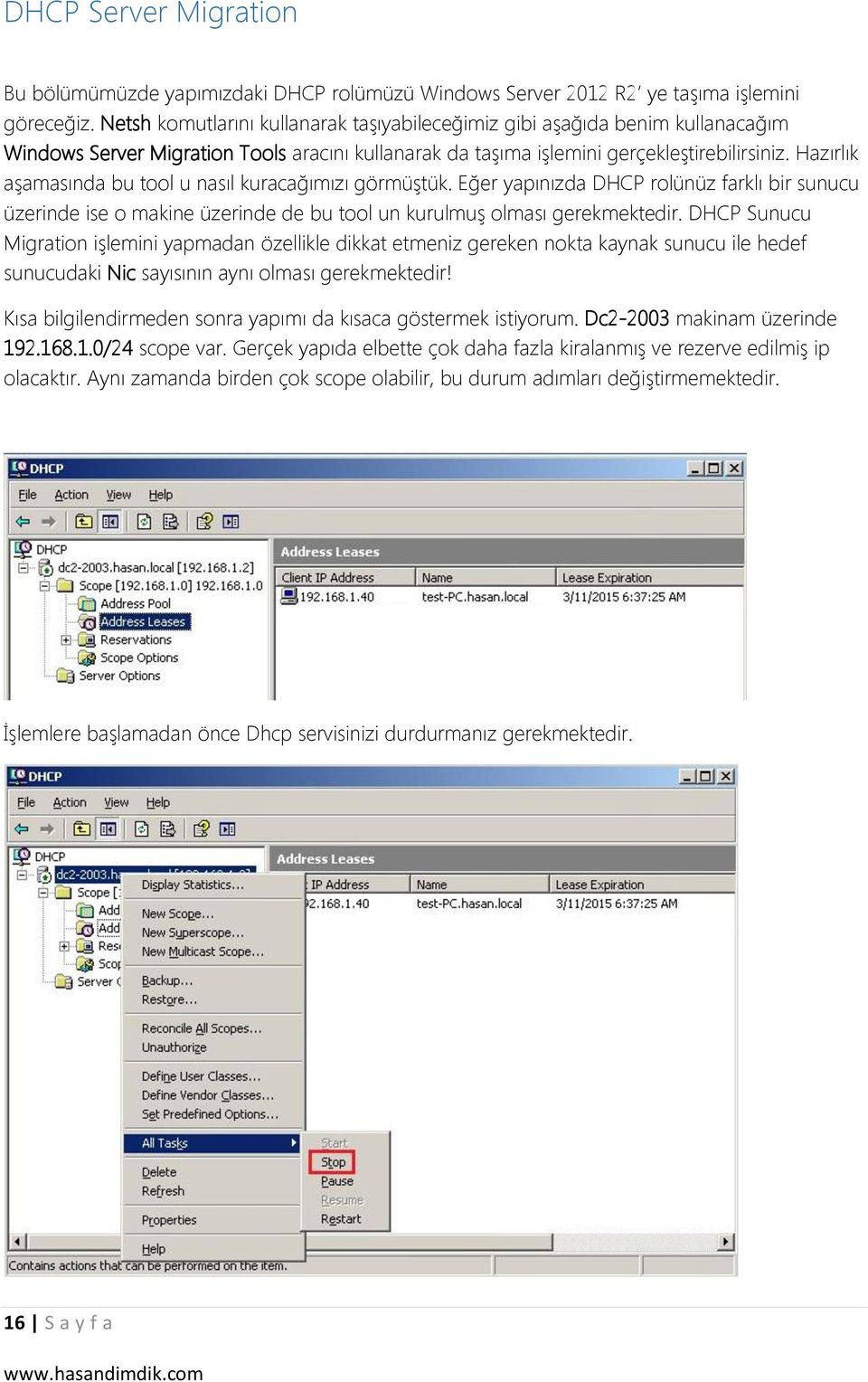 Hazırlık aşamasında bu tool u nasıl kuracağımızı görmüştük. Eğer yapınızda DHCP rolünüz farklı bir sunucu üzerinde ise o makine üzerinde de bu tool un kurulmuş olması gerekmektedir.