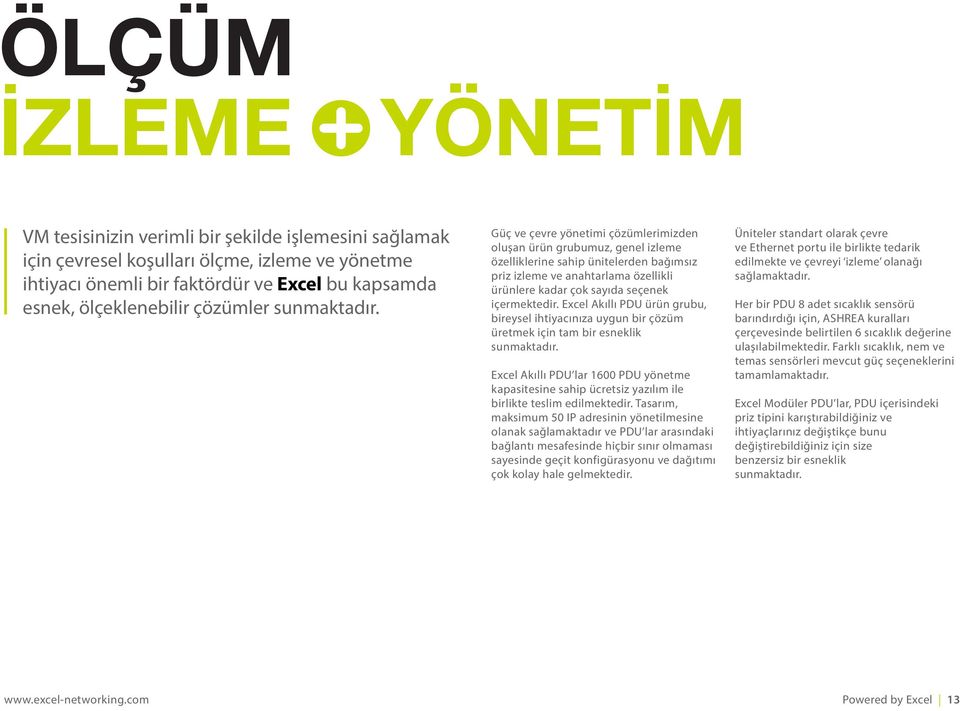 Güç ve çevre yönetimi çözümlerimizden oluşan ürün grubumuz, genel izleme özelliklerine sahip ünitelerden bağımsız priz izleme ve anahtarlama özellikli ürünlere kadar çok sayıda seçenek içermektedir.