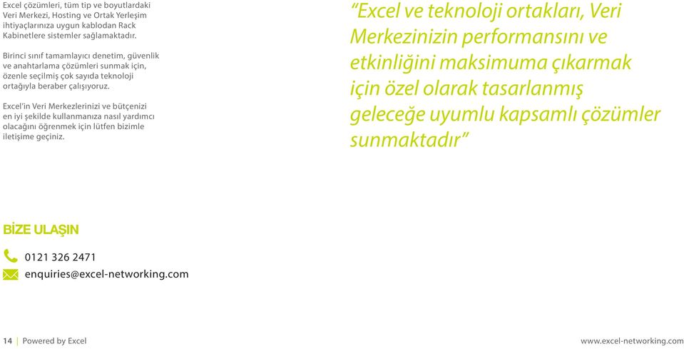 Excel in Veri Merkezlerinizi ve bütçenizi en iyi şekilde kullanmanıza nasıl yardımcı olacağını öğrenmek için lütfen bizimle iletişime geçiniz.