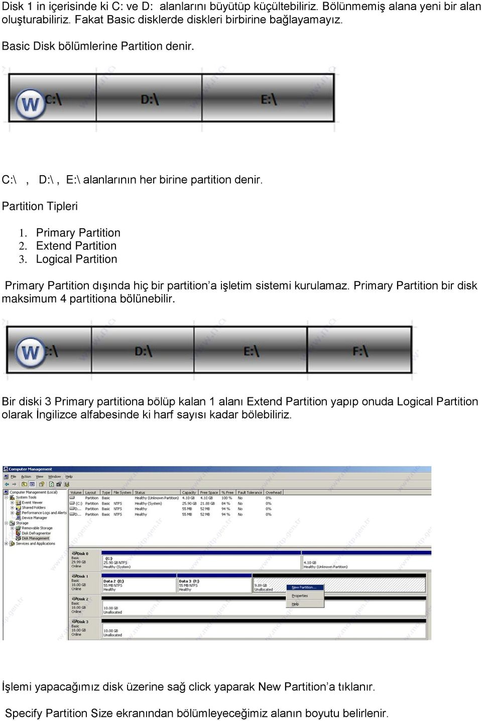 Logical Partition Primary Partition dışında hiç bir partition a işletim sistemi kurulamaz. Primary Partition bir disk maksimum 4 partitiona bölünebilir.