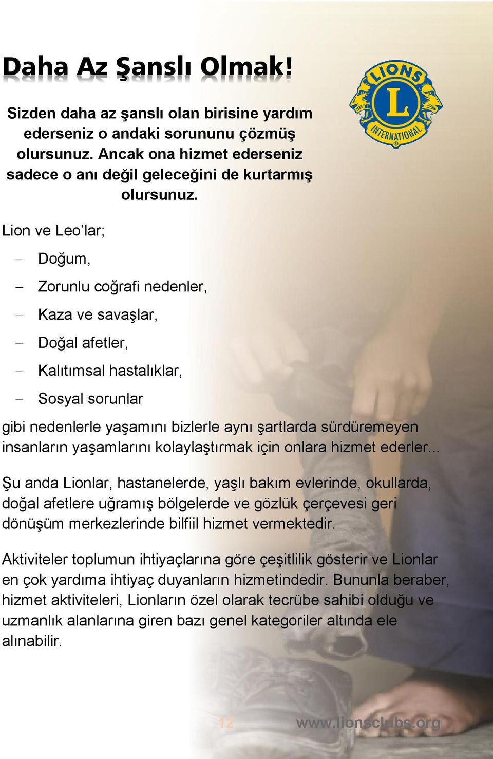 yaşamlarını kolaylaştırmak için onlara hizmet ederler.