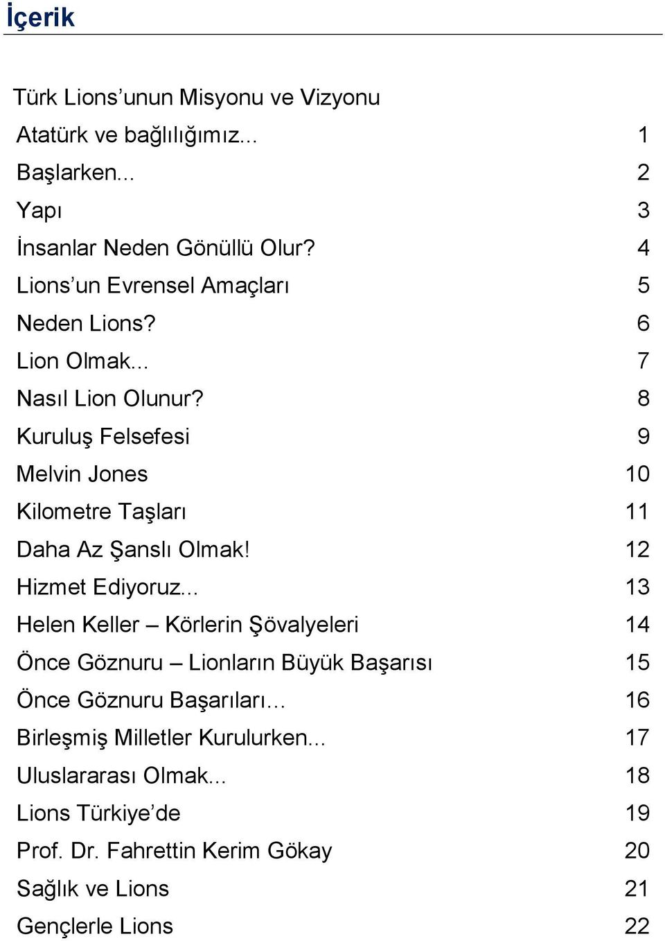 8 Kuruluş Felsefesi 9 Melvin Jones 10 Kilometre Taşları 11 Daha Az Şanslı Olmak! 12 Hizmet Ediyoruz.