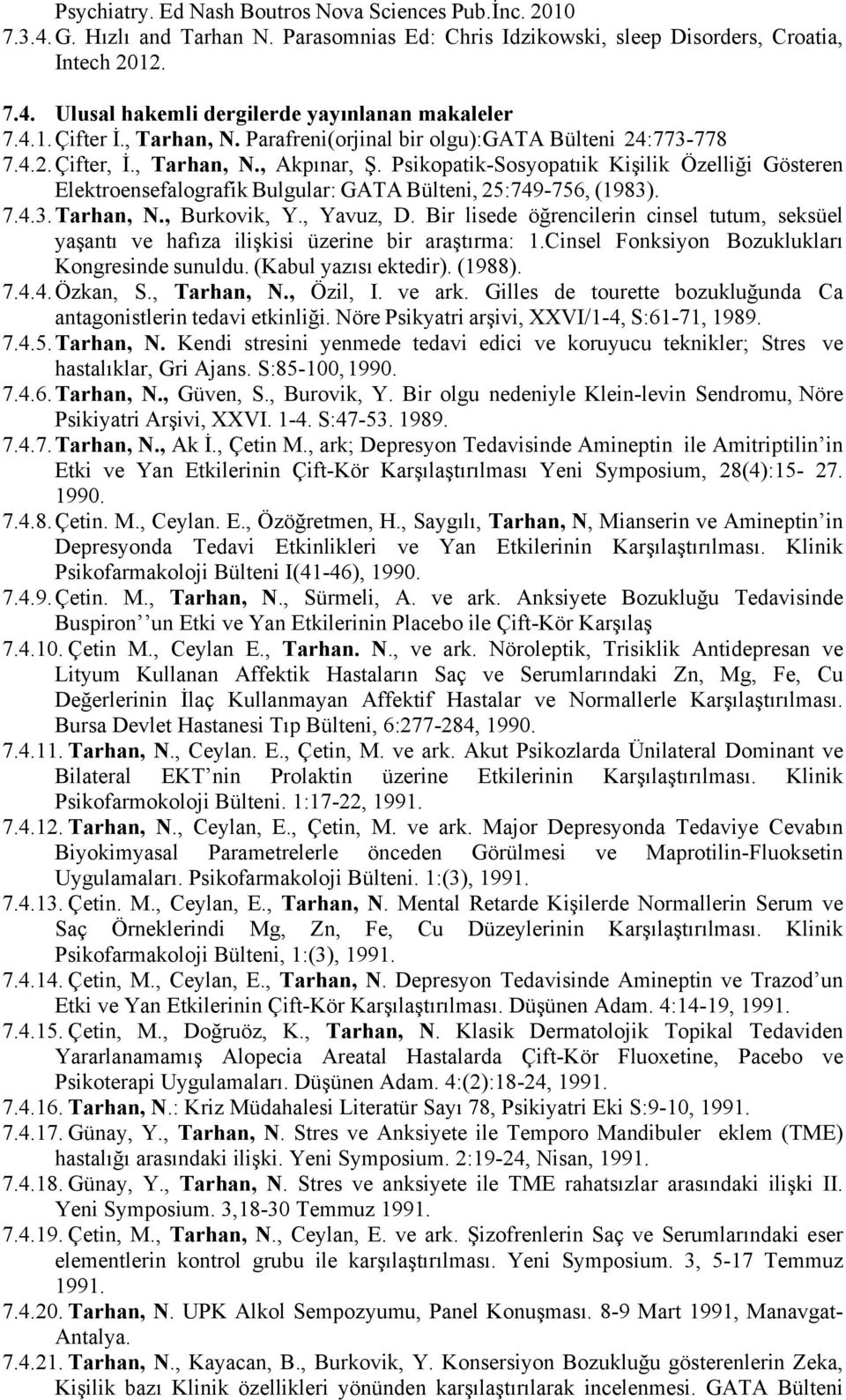 Psikopatik-Sosyopatıik Kişilik Özelliği Gösteren Elektroensefalografik Bulgular: GATA Bülteni, 25:749-756, (1983). 7.4.3. Tarhan, N., Burkovik, Y., Yavuz, D.