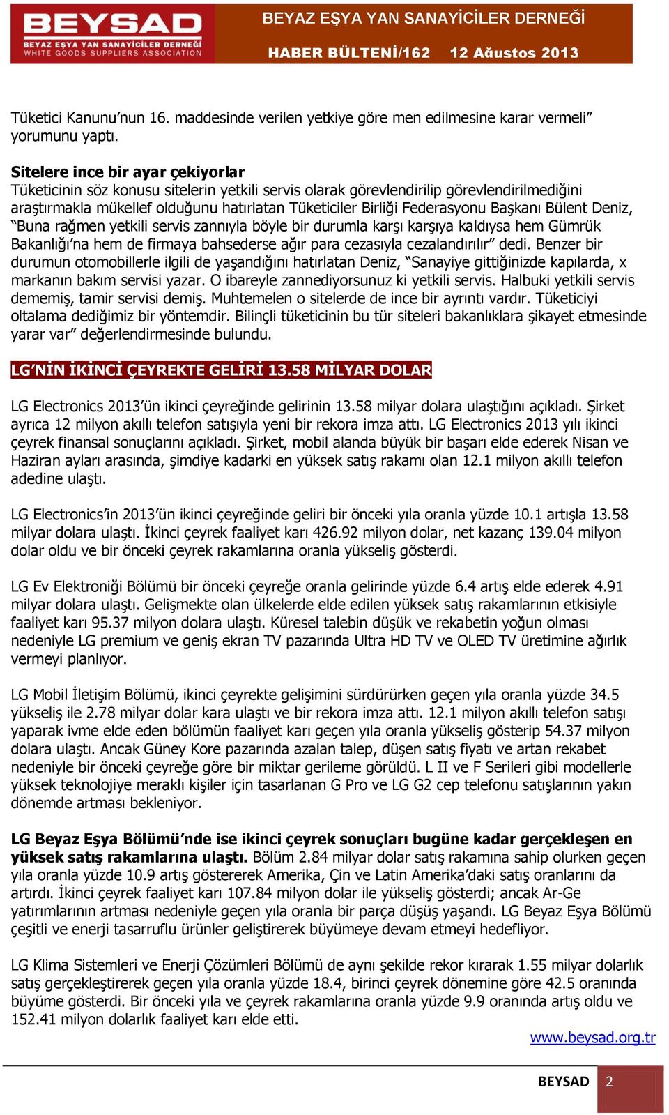 Federasyonu Başkanı Bülent Deniz, Buna rağmen yetkili servis zannıyla böyle bir durumla karşı karşıya kaldıysa hem Gümrük Bakanlığı na hem de firmaya bahsederse ağır para cezasıyla cezalandırılır