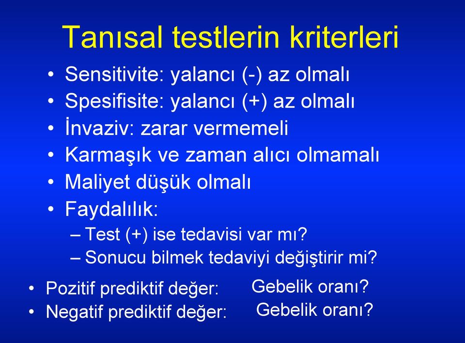 düşük olmalı Faydalılık: Test (+) ise tedavisi var mı?