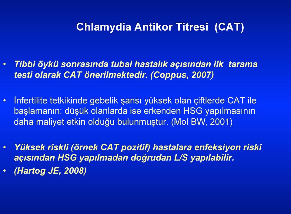 (Coppus, 2007) İnfertilite tetkikinde gebelik şansı yüksek olan çiftlerde CAT ile başlamanın; düşük olanlarda