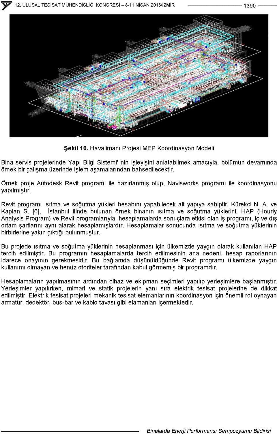 bahsedilecektir. Örnek proje Autodesk Revit programı ile hazırlanmıģ olup, Navisworks programı ile koordinasyonu yapılmıģtır.